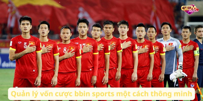 Quản lý vốn cược bbin sports một cách thông minh