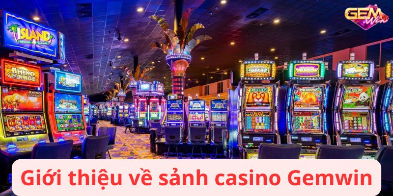 Giới thiệu về sảnh casino Gemwin