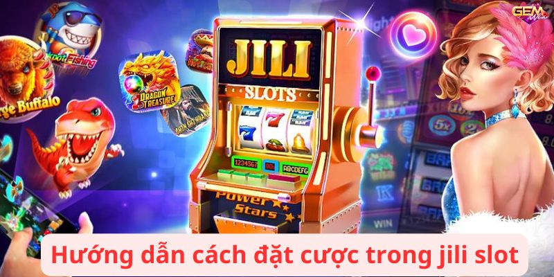 Hướng dẫn cách đặt cược trong jili slot