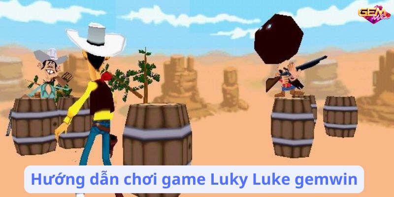 Hướng dẫn chơi game Luky Luke gemwin