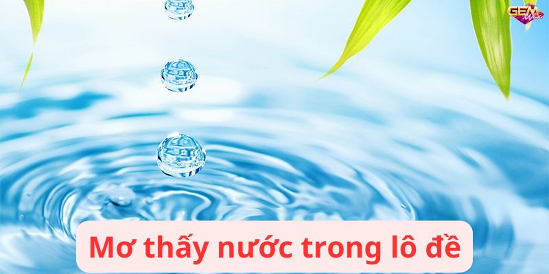 Mơ thấy nước trong lô đề