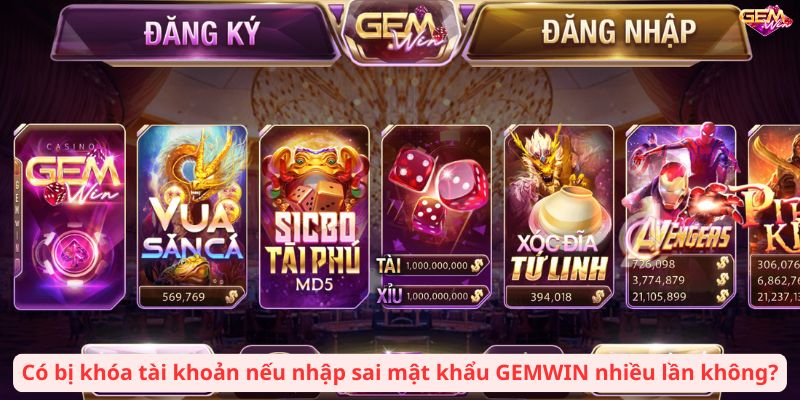 Có bị khóa tài khoản nếu nhập sai mật khẩu GEMWIN nhiều lần không?
