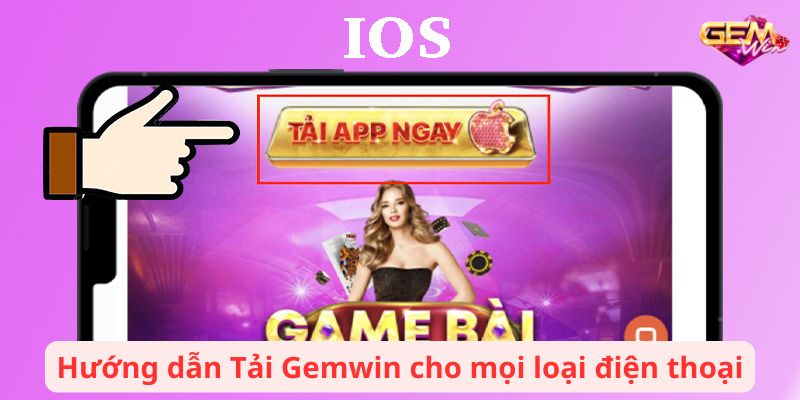 Hướng dẫn Tải Gemwin cho mọi loại điện thoại