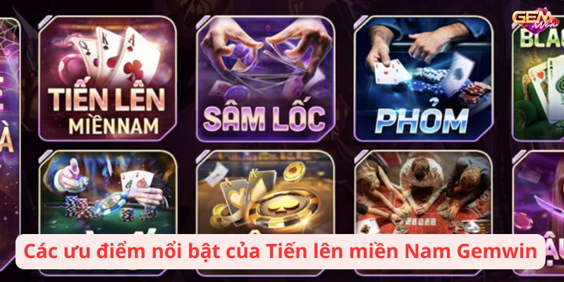 Các ưu điểm nổi bật của Tiến lên miền Nam Gemwin